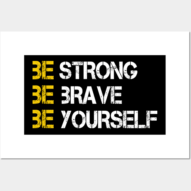 BE STRONG BE BRAVE BE YOURSELF Wall Art by SHOOP FIKRA